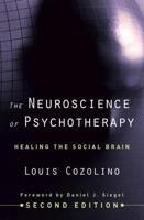 The Neuroscience of Psychotherapy: Building and Rebuilding the Human Brain
