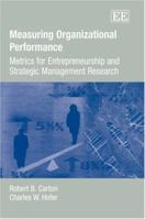 Measuring Organizational Performance: Metrics for Entrepreneurship And Strategic Management Research 1847206220 Book Cover