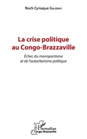 La crise politique au Congo-Brazzaville: Echec du monopartisme et de l'autoritarisme politique (Harmattan Congo-Brazzaville) (French Edition) 2343150796 Book Cover