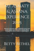 My Almaty & Astana Experience 2025: Welcome to the world's largest landlocked country,a land of vast steppes, majestic mountains and rich cultural heritage.You are about to explore the embodiment of B0DRHYS9QS Book Cover