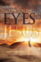 Through the Eyes of Jesus: Coming to Appreciate Jesus More Fully 199881534X Book Cover