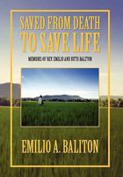 Saved from Death to Save Life: Memoirs of Rev. Emilio and Ruth Baliton 145681060X Book Cover