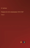 François Ier et la renaissance 1515-1547: Tome 2 3385033225 Book Cover