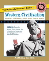 The Politically Incorrect Guide to Western Civilization 1596980591 Book Cover