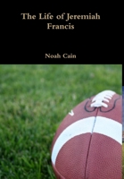 The Life of Jeremiah Francis 1312878150 Book Cover