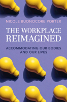 The Workplace Reimagined: Accommodating Our Bodies and Our Lives 100934742X Book Cover