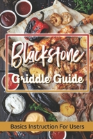 Blackstone Griddle Guide: Basics Instruction For Users: Get Started With Cooking B09F145R3F Book Cover