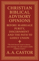 Christian Biblical Advisory Opinions: Before Marriage - Purity, Discernment, and the Path to Godly Union B0F7SCCXJM Book Cover