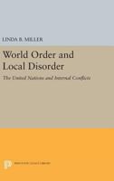 World Order and Local Disorder: The United Nations and Internal Conflicts 0691623031 Book Cover