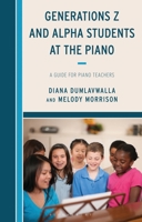 Generations Z and Alpha Students at the Piano: A Guide for Piano Teachers B0FBR5ZL6Z Book Cover