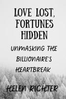 LOVE LOST, FORTUNES HIDDEN: UNMASKING THE BILLIONAIRE'S HEARTBREAK B0CT5QQG23 Book Cover