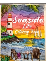 Seaside Life Coloring Book: +66 coloring pages gifts for An Adult Coloring Book Featuring Fun and Relaxing Scenes By the Sea and Nostalgic Oceanview Landscapes for Stress Relief and Relaxation B088Y4VNWB Book Cover