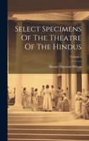 Select Specimens Of The Theatre Of The Hindus; Volume 2 1022563254 Book Cover