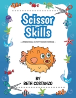 Scissors Skills Preschool Workbook For Kids ages 2-6: A Fun Cutting Practice Book for Preschoolers ages 3-6 1087958229 Book Cover