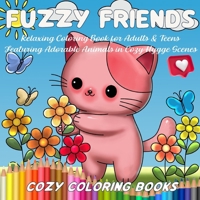 Fuzzy Friends: Relaxing Coloring Book for Adults & Teens Featuring Adorable Animals in Cozy Hygge Scenes (Cozy Coloring Books) 162910809X Book Cover