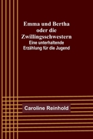 Emma und Bertha oder die Zwillingsschwestern; Eine unterhaltende Erzählung für die Jugend 9356789290 Book Cover