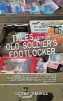 Tales from an Old Soldier's Footlocker: Stories written on Sleepless nights by a Sailor, Soldier, AG Advisor, Military Intelligence Agent, Senior Fore 1663244219 Book Cover