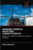 BADANIE MODELU KOSZTÓW LOGISTYCZNYCH: BADANIE PRZYPADKÓW W PROJEKTACH CEMENTU w INDONEZJI 6200856753 Book Cover