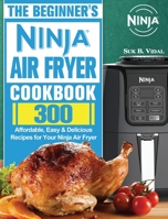 The Beginner's Ninja Air Fryer Cookbook 1922547549 Book Cover