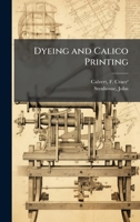 Dyeing and Calico Printing 1024151816 Book Cover
