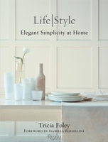 Tricia Foley Life/Style: Elegant Simplicity at Home 0847846415 Book Cover