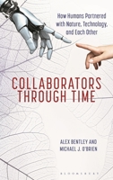 Collaborators through Time: How Humans Partnered with Nature, Technology, and Each Other 1538197707 Book Cover