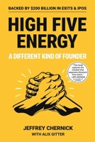 High Five Energy: 42 Life-Hacking Tools to Build a Powerful Network, Land Your Dream Job, and Start a Company B0FCD9FVDK Book Cover