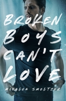 Broken Boys Can't Love 1087892082 Book Cover