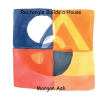 Rectangle Builds a House: A Rhyming Picture Book About Teamwork, Perseverance, and Friendship for Children Aged 6–8 B0FTVPS9CS Book Cover
