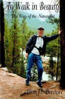 To Walk in Beauty: The Way of the Naturalist 0976435934 Book Cover