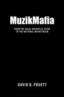 MuzikMafia: From the Local Nashville Scene to the National Mainstream (American Made Music Series) 1604734388 Book Cover