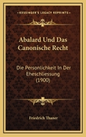 Abalard Und Das Canonische Recht: Die Personlichkeit In Der Eheschliessung (1900) 1148798986 Book Cover