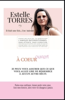 � Coeur Ouvert: Faites-vous confiance, laissez parler votre coeur, lisez mon histoire, alors votre vie changera � jamais. null Book Cover
