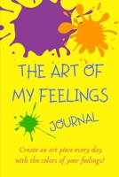 The Art Of My Feelings Journal: Create an art piece every day with the colors of your feelings! 1656587025 Book Cover