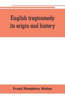 English Tragicomedy: Its Origin And History 9353802040 Book Cover