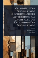 GrundzÃ1/4ge Der Bergbaukunde Einschliesslich Der Aufbereitung Als Zweite Aufl. Des Katechismus Der Bergbaukunde (German Edition) 1023724375 Book Cover