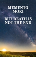 Memento Mori But Death Is Not The End B0FN7XBXYR Book Cover