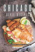 Chicago Style Recipes: A Complete Cookbook of Midwest US Dish Ideas! 1095654500 Book Cover