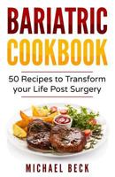 Bariatric Cookbook: 50 Recipes to Transform Your Life Post-Surgery 1979617589 Book Cover