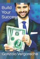 Build Your Success: The Practical Guide to Turning Your Goals into Realities B0C91L19F1 Book Cover