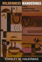 Wilderness Wanderings: Probing Twentieth-Century Theology and Philosophy (Radical Traditions, Theology in a Post-Critical Key Series) 0813333490 Book Cover