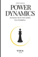 POWER DYNAMICS : Ruthless Truth That Makes You Powerful B0FP9JW2Y6 Book Cover