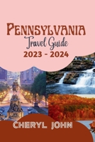 Pennsylvania Travel Guide 2023 - 2024: The Complete Guide to Exploring the Keystone State B0CH2CM97L Book Cover