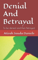 Denial and Betrayal: To be denied and then Betrayed (Weathering The Storm: Men That Boomer-Rang) B0CGL7JPCC Book Cover