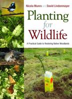 Planting for Wildlife [op]: A Practical Guide to Restoring Native Woodlands 0643103120 Book Cover