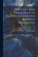 Price List and Catalogue of Hardy's Celebrated Sporting Specialities 1297987217 Book Cover