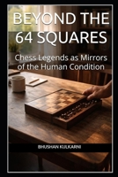 Beyond the 64 Squares: Chess Legends as Mirrors of the Human Condition (Timeless Wisdom Series) B0GK2284NV Book Cover
