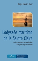 L'odyssée maritime de la Sainte Claire: ou les aventures extraordinaires d'un jeune paysan normand (Romans Historiques) (French Edition) 234307934X Book Cover