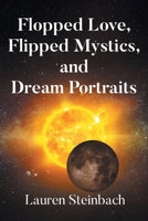 Flopped Love, Flipped Mystics, and Dream Portraits B0FCZYH9QX Book Cover