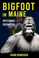 Bigfoot in Maine: Mysterious Encounters B0CR82BLYB Book Cover